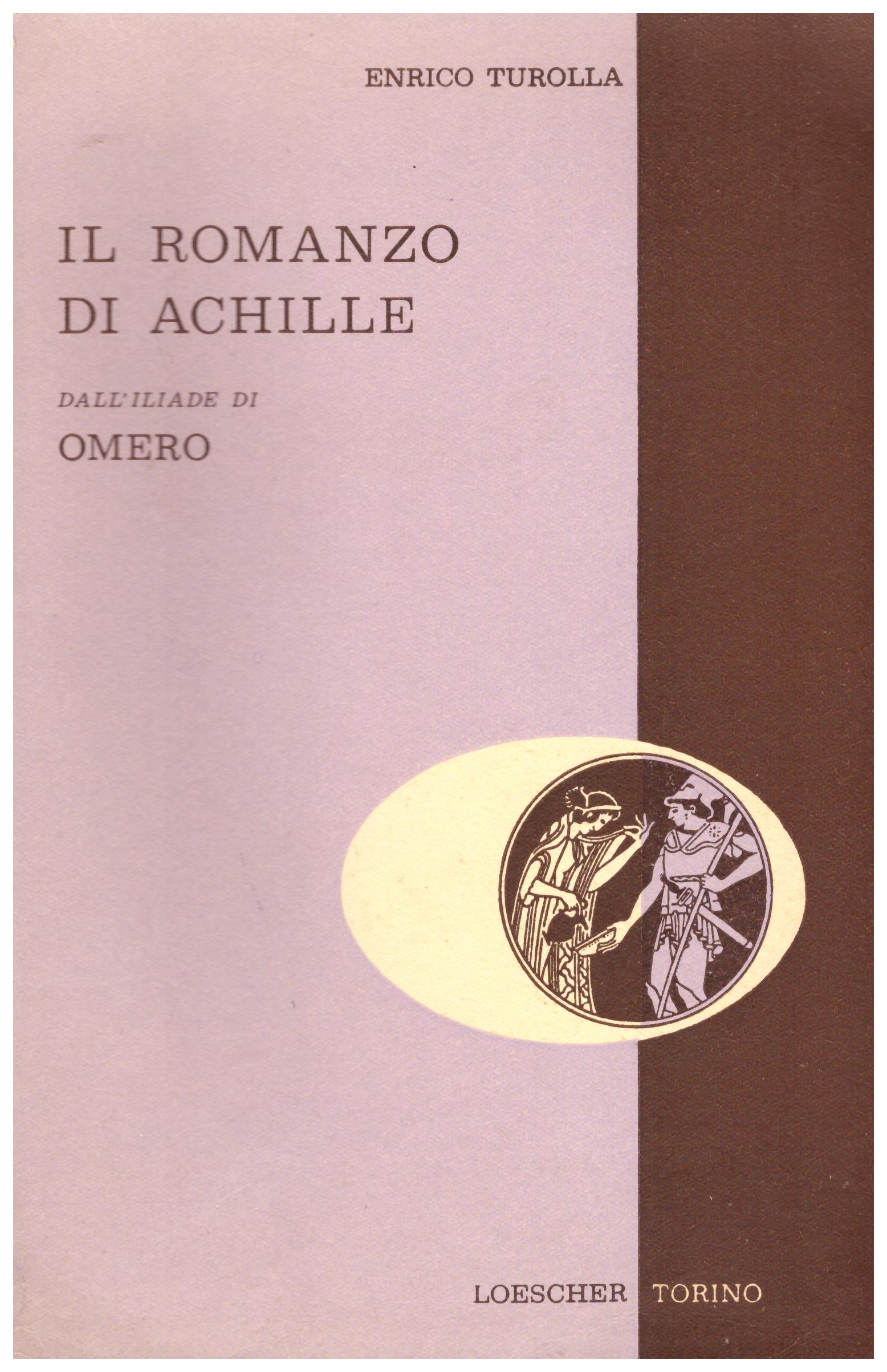 Il romanzo di Achille, dall'Iliade di Omero.